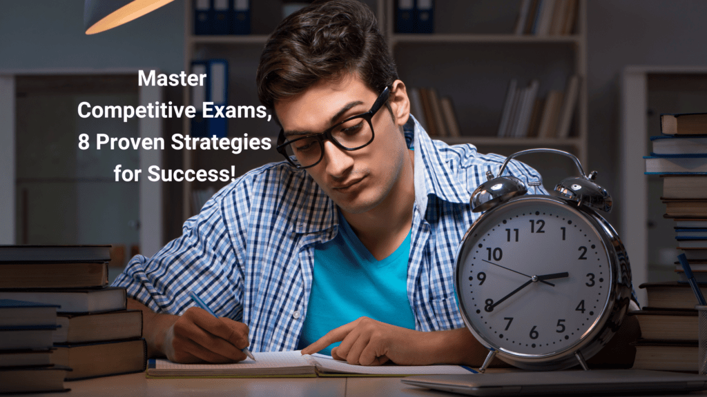 8 Proven Strategies For Competitive Exams Preparation